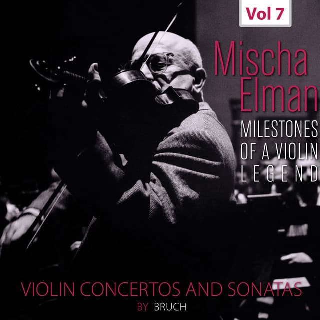 Milestones of a Violin Legend: Mischa Elman, Vol. 7 - Max Bruch
