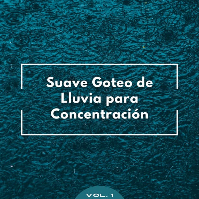 Suave Goteo De Lluvia Para Concentración Vo. 1 - Sonidos de lluvia FX