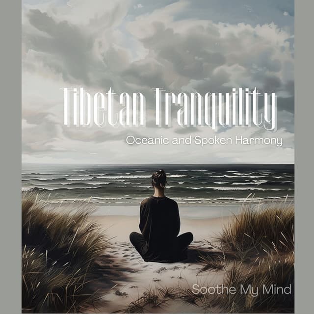Tibetan Tranquility: Oceanic and Spoken Harmony - Soothe My Mind