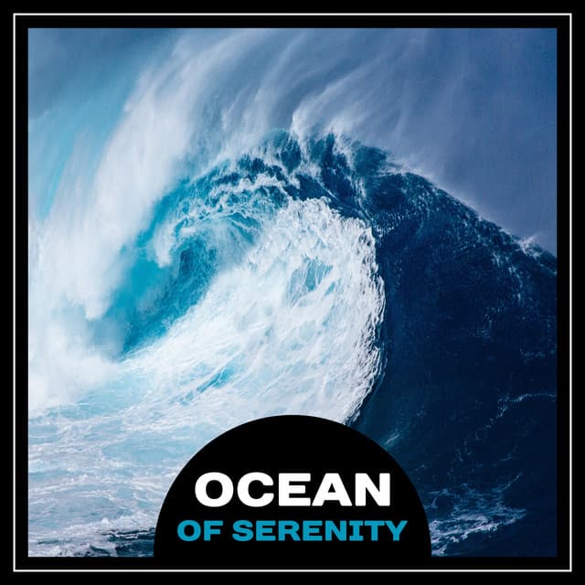Ocean of Serenity – Peaceful Soothing Sounds of Waves, Relaxing Water, Natural Sounds for Spa & Meditation, Tranquil Background Music, Fall Asleep - Soothing Ocean Waves Universe