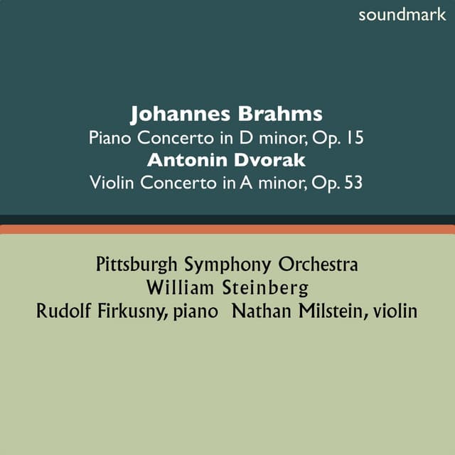 Johannes Brahms: Piano Concerto No. 1 in D-Minor, Op. 15 - Antonin Dvorak: Violin Concerto in A-Minor, Op. 53 - William Steinberg