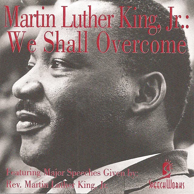 We Shall Overcome - Martin Luther King, Jr.