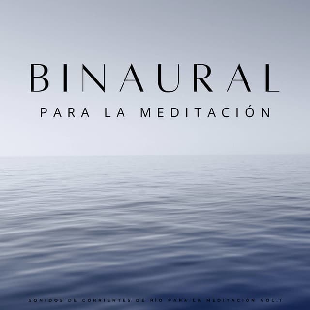 Binaural: Sonidos De Corrientes De Río Para La Meditación Vol.1 - The Unexplainable Store