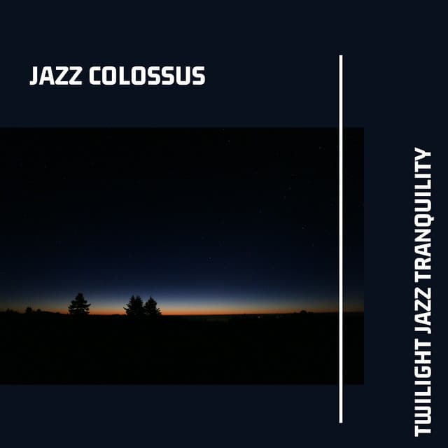 Twilight Jazz Tranquility: Subdued Instrumental Jazz Tracks for Tranquil Dusk Hours - Jazz Colossus