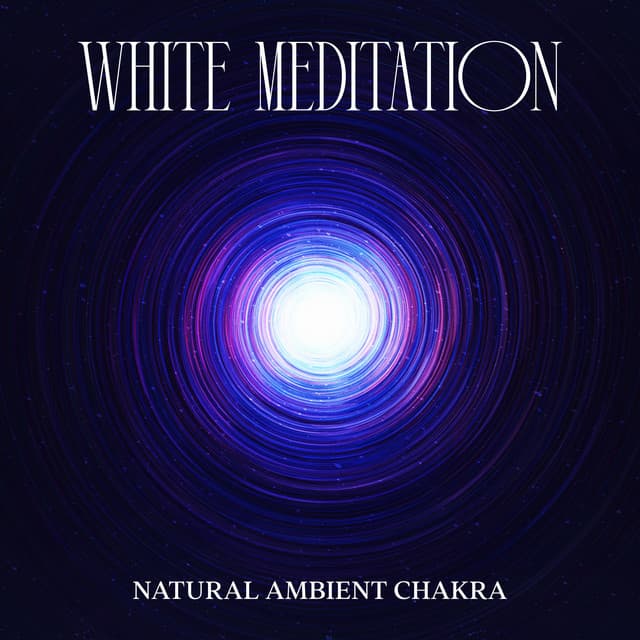 White Meditation: While Hole, Cosmic Whispers, Infinite Energy Explorations - Natural Ambient Chakra