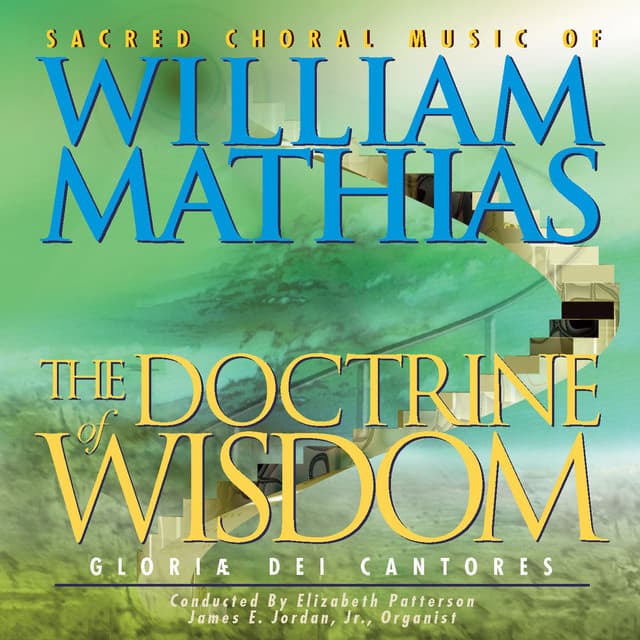 The Doctrine of Wisdom - Sacred Choral Music of William Mathias - William Mathias
