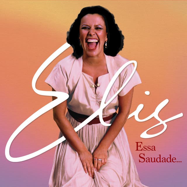 Elis, essa saudade - Elis Regina