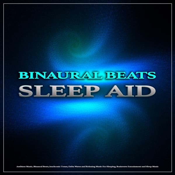 Binaural Beats Sleep Aid: Ambient Music, Binaural Beats, Isochronic Tones, Delta Waves and Relaxing Music For Sleeping, Brainwave Entrainment and Sleep Music - Binaural Beats Sleep
