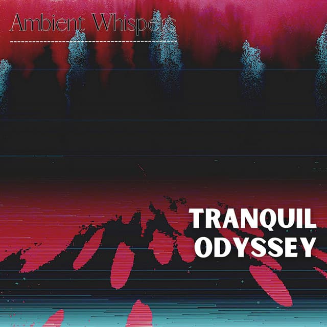 Tranquil Odyssey - Ambient Whispers