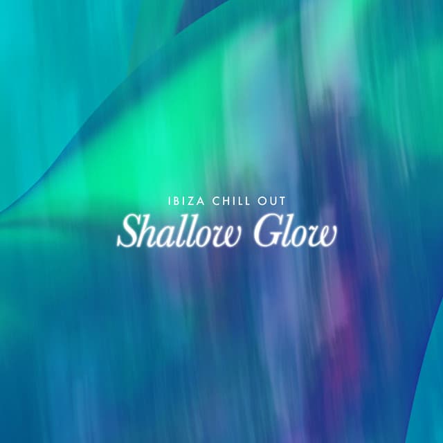Shallow Glow - Ibiza Chill Out
