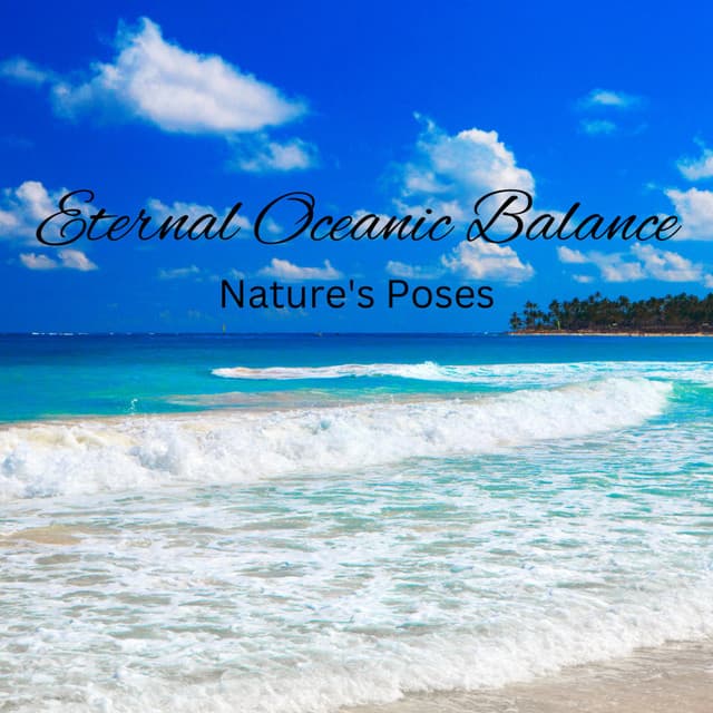 Eternal Oceanic Balance: Nature's Poses - Big Secret Music Group