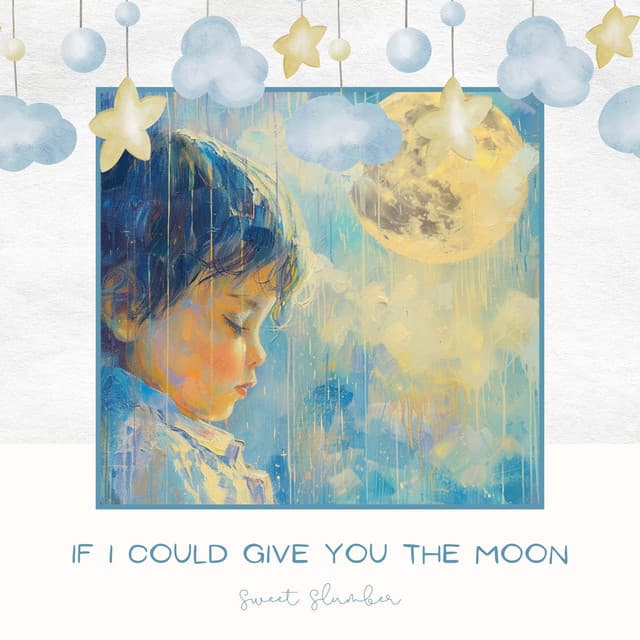 If I Could Give You the Moon - Sweet Slumber