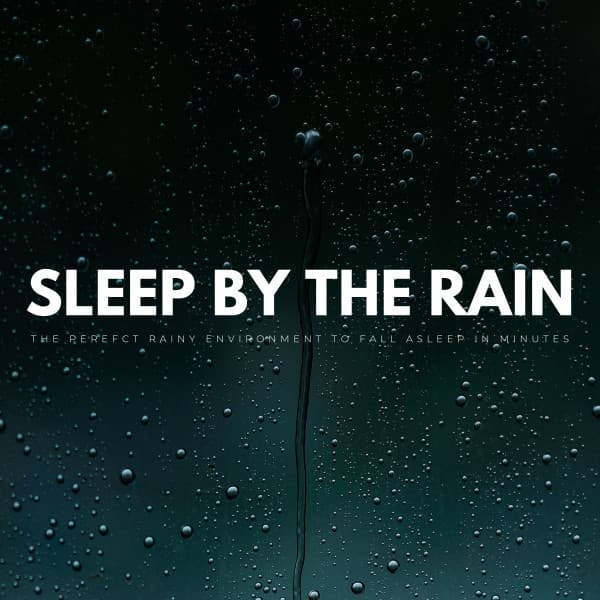 Sleep By The Rain: The Perefct Rainy Environment To Fall Asleep In Minutes - Baby Lullaby Garden