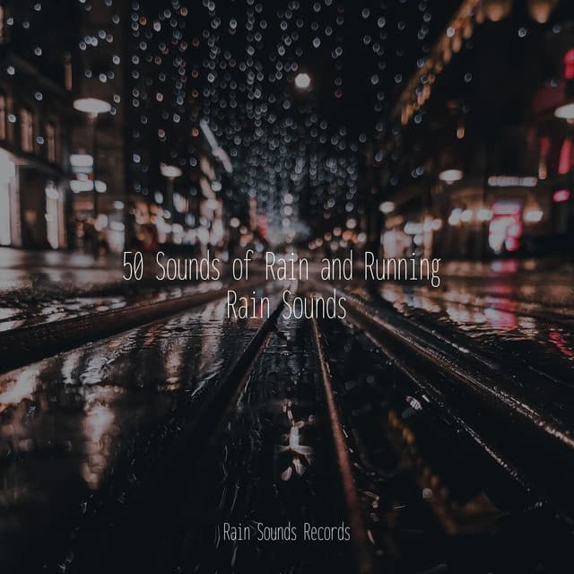 50 Sounds of Rain and Running Rain Sounds - Sleepy Night Music