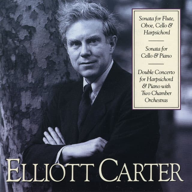 Elliott Carter: Sonata for Flute, Oboe, Cello & Harpsichord; Sonata for Cello & Piano; Double Concerto for Harpsichord - Elliott Carter