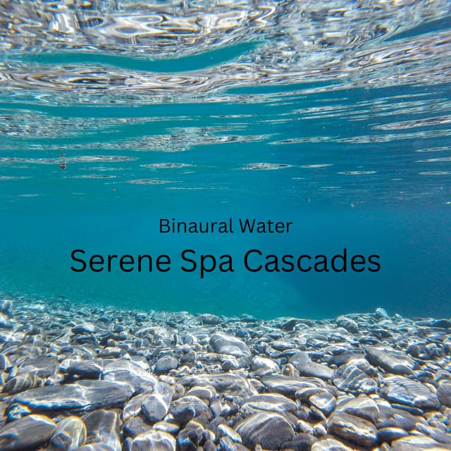 Binaural Water: Serene Spa Cascades - Binaural Beat