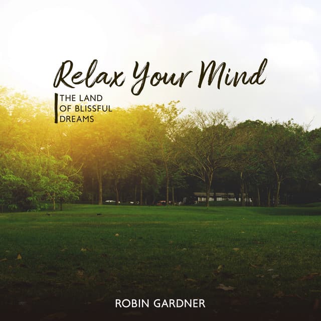 The Land of Blissful Dreams: Relax Your Mind - Robin Gardner