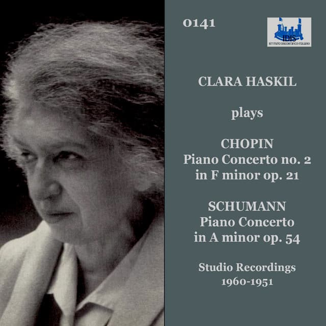 Chopin: Piano Concerto No. 2 in F Minor, Op. 21 - Schumann: Piano Concerto in A Minor, Op. 54 - Clara Haskil
