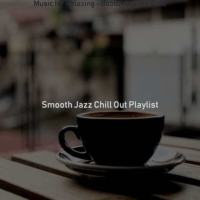 Music for Relaxing - Bubbly Double Bass - Smooth Jazz Chill Out Playlist