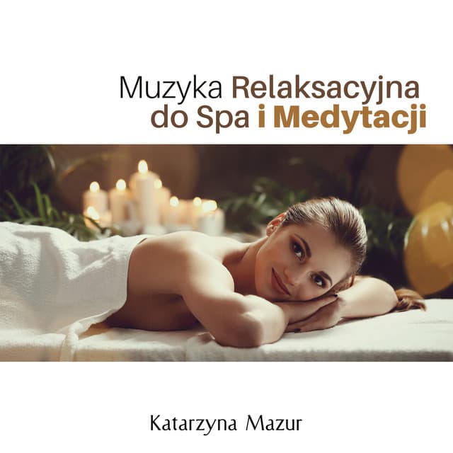 Muzyka Relaksacyjna do Spa i Medytacji - Katarzyna Mazur