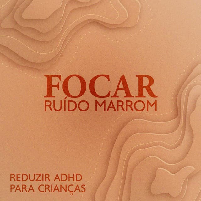 Focar Ruído Marrom: Reduzir ADHD para Crianças - Brown Noise!