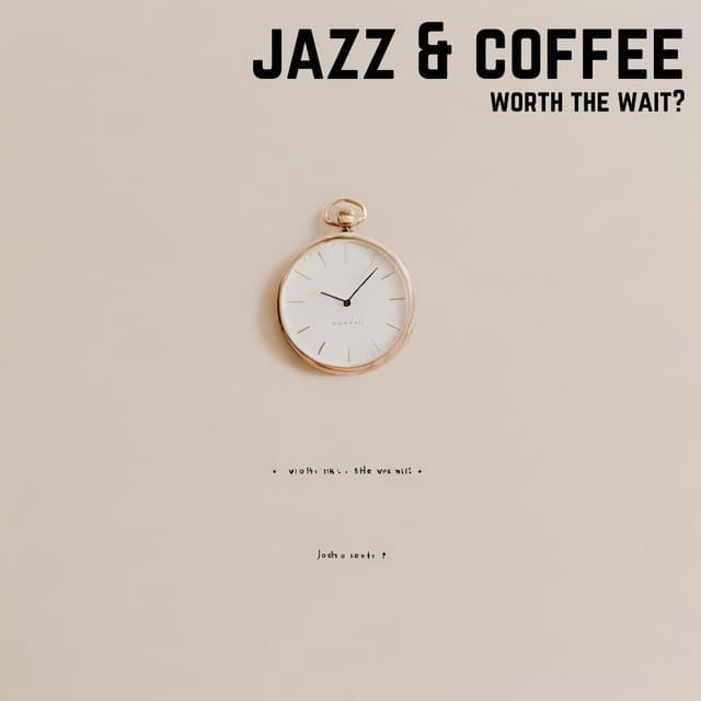 Worth the Wait? - Jazz & Coffee