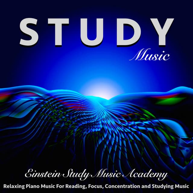 Study Music: Relaxing Piano Music for Reading, Focus, Concentration and Studying Music - Einstein Study Music Academy