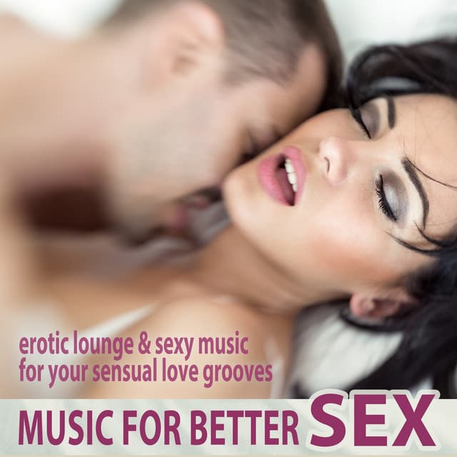 Music for Better Sex - Erotic Lounge & Sexy Music for Your Sensual Love Grooves - Max Relax