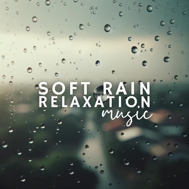 Soft Rain Relaxation Music - Oasis of Relaxation Meditation