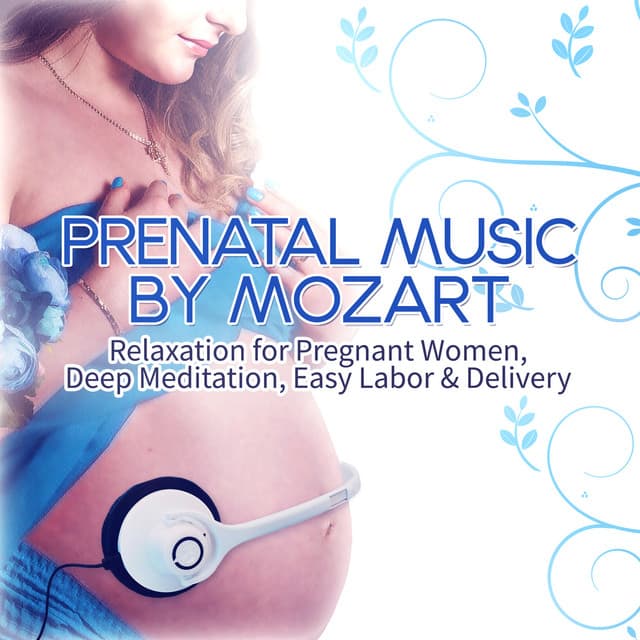 Prenatal Music by Mozart: Relaxation for Pregnant Women, Deep Meditation, Easy Labor & Delivery - Wolfgang Amadeus Mozart