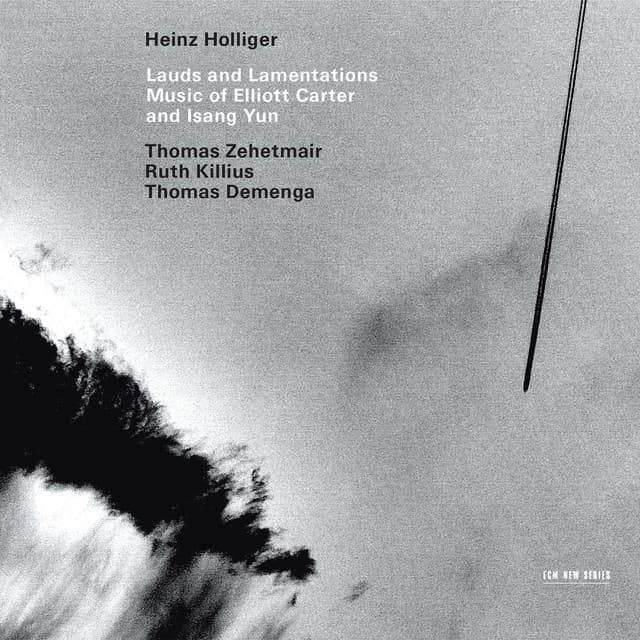 Lauds and Lamentations - Music of Elliott Carter and Isang Yun - Heinz Holliger