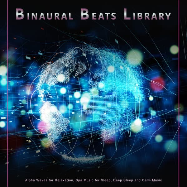 Binaural Beats Library: Alpha Waves for Relaxation, Spa Music for Sleep, Deep Sleep and Calm Music - Binaural Beats Library