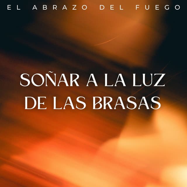 Soñar A La Luz De Las Brasas: El Abrazo Del Fuego - Sonidos de Fuego para Dormir