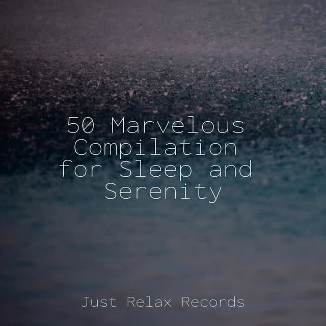50 Marvelous Compilation for Sleep and Serenity - Anxiety Relief