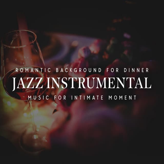 Romantic Background For Dinner: Jazz Instrumental Music For intimate Moment - Romantic Candlelight Orchestra