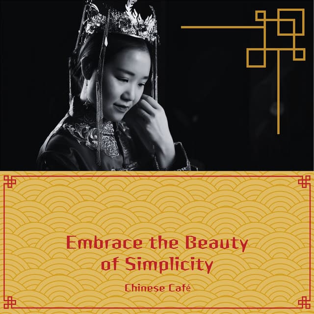 Embrace the Beauty of Simplicity - Chinese Café