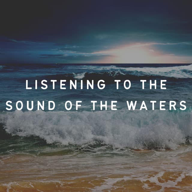 Listening to the Sound of the Waters - Sleep Waves