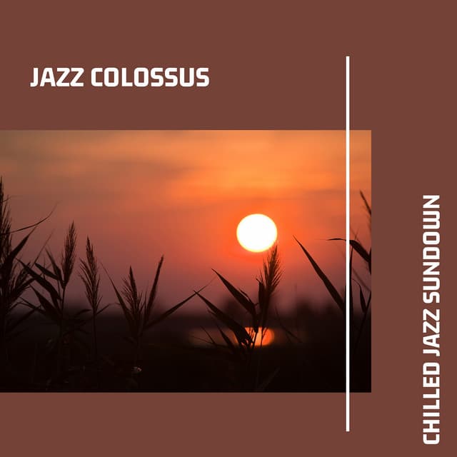 Chilled Jazz Sundown: Smooth Tracks - Jazz Colossus