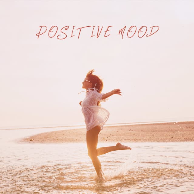 Positive Mood: Fresh Dose of Good Instrumental Music - Positive Attitude Music Collection