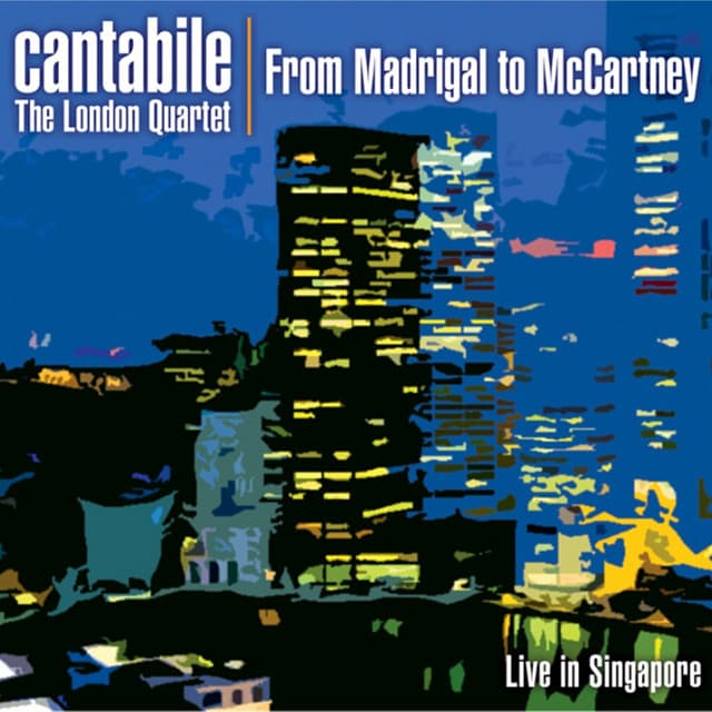 From Madrigal to McCartney - Live in Singapore - Cantabile – The London Quartet