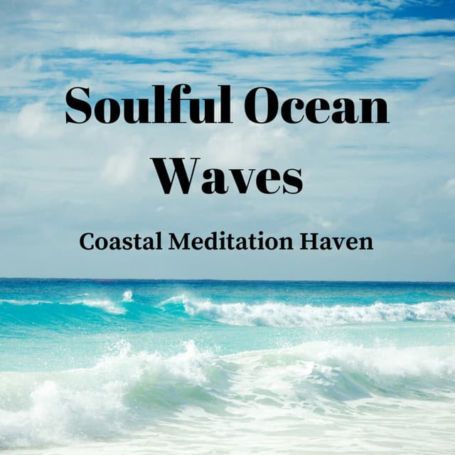 Soulful Ocean Waves: Coastal Meditation Haven - Waves Radio 1