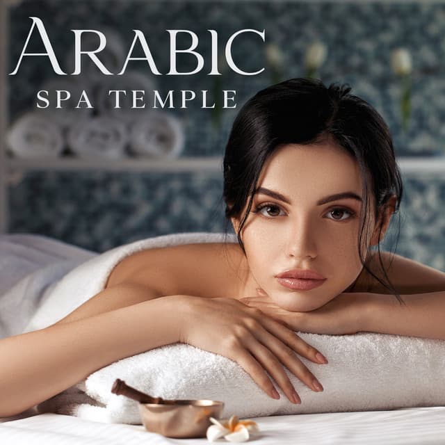 Arabic Spa Temple: Exotic Spa BGM Music, Relaxing Spa Moments - Tranquility Day Spa Music Zone