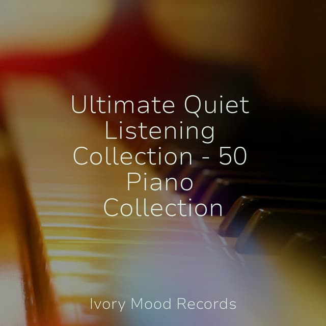 Ultimate Quiet Listening Collection - 50 Piano Collection - Classical Music Radio