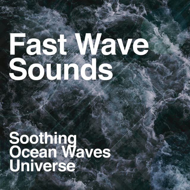 Fast Wave Sounds - Soothing Ocean Waves Universe