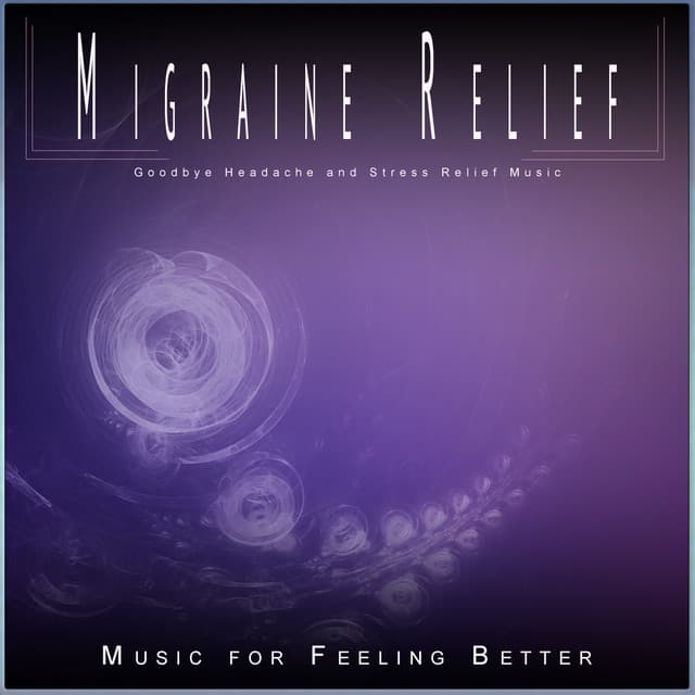 Migraine Relief: Goodbye Headache and Stress Relief Music - Stress Relief Experience
