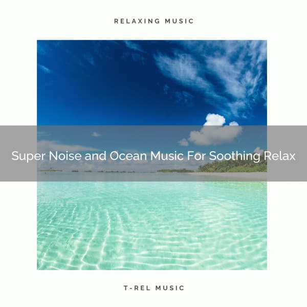 Super Noise and Ocean Music For Soothing Relax - Astral Noise