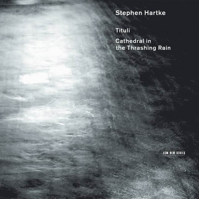 Stephen Hartke: Tituli / Cathedral in the Thrashing Rain - Stephen Hartke