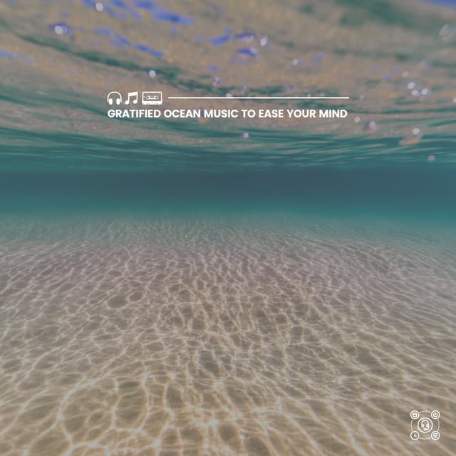 Gratified Ocean Music to Ease Your Mind - Ocean & Sea Sounds