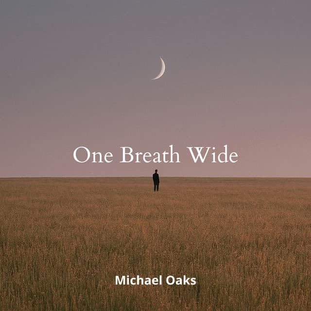One Breath Wide, Moon Above Thought - Michael Oaks
