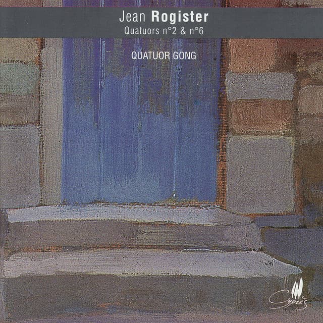 Rogister: Quatuors a cordes No. 2 & No. 6 - Jean Rogister